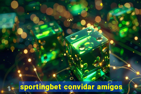 sportingbet convidar amigos